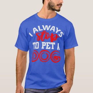 T-shirt Je m'arrête toujours pour faire entrer un chien