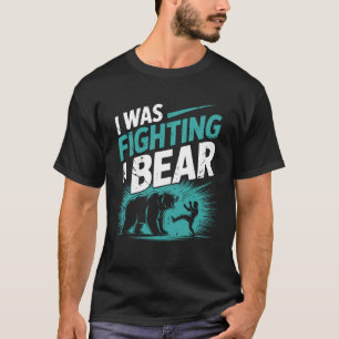T-shirt Je me battais avec un ours après la récupération d