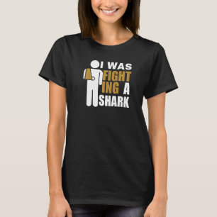 T-shirt Je me battais contre un requin Fracture du bras c