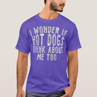 T-shirt Je me demande si des chiens chauds pensent à moi t