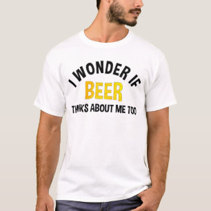 T-shirt Je me demande si la bière pense aussi à moi