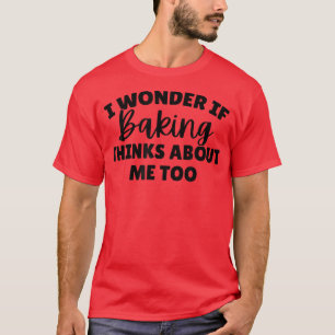 T-shirt Je me demande si la cuisson pense aussi à moi 197