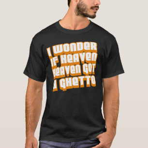 T-shirt Je me demande si le ciel obtenait un ghetto --
