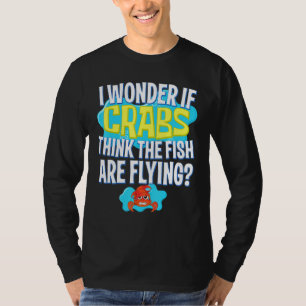 T-shirt Je Me Demande Si Les Crabes Pensent Que Les Poisso
