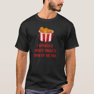T-shirt Je Me Demande Si Les Nuggets De Poulet Pensent À M