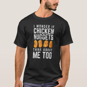 T-shirt Je me demande si les nuggets de poulet pensent aus