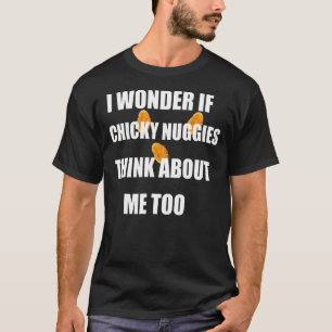T-shirt Je me demande si les nuggets de poulet pensent aus
