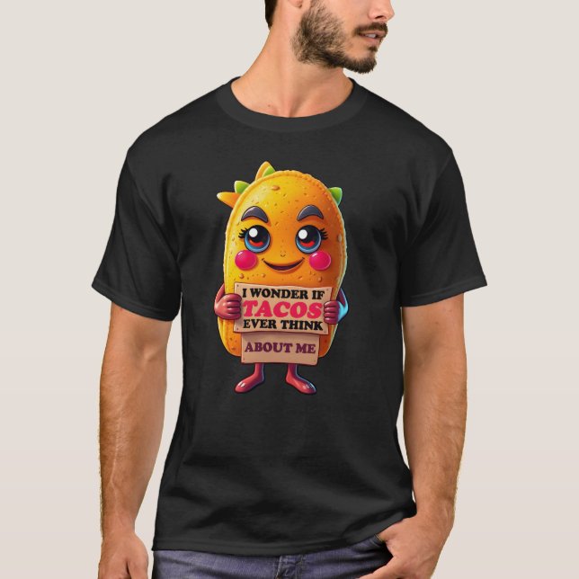 T-shirt Je me demande si les tacos me pensent un jour (Devant)