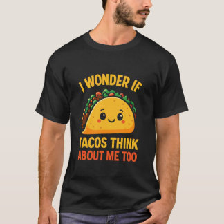 T-shirt Je me demande si les tacos pensent aussi à moi