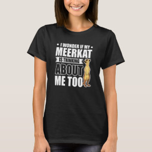 T-shirt Je Me Demande Si Mon Meerkat Pense À Moi Aussi