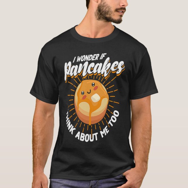 T-shirt Je Me Demande Si Pancakes Pense À Moi Aussi Pancak (Devant)