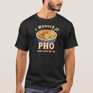 T-shirt Je Me Demande Si Pho Pense À Moi Le Noodl Alimenta