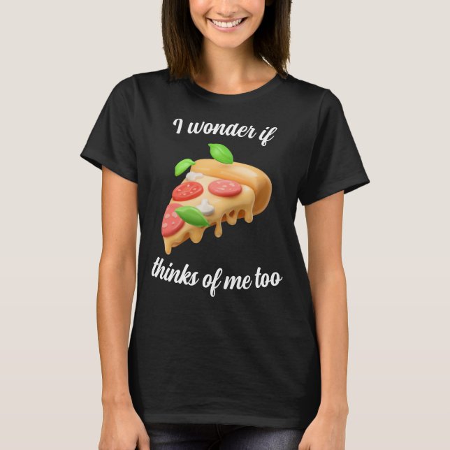 T-shirt Je me demande si Pizza pense à moi aussi (Devant)