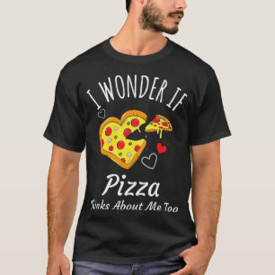 T-shirt Je Me Demande Si Pizza Pense À Moi Aussi - Drôle P