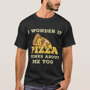 T-shirt Je Me Demande Si Pizza Pense À Moi Trop Drôle Cade