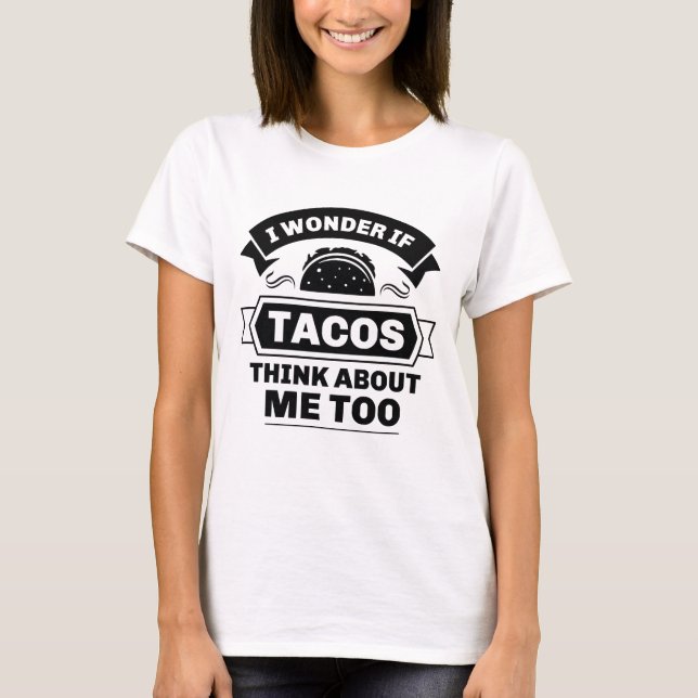 T-shirt Je Me Demande Si Tacos Pense À Moi Aussi (Devant)