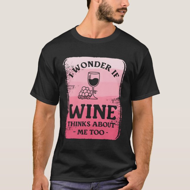 T-shirt Je Me Demande Si Wine Pense À Moi Aussi (Devant)