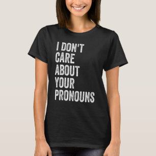 T-shirt Je me fiche de tes pronouns