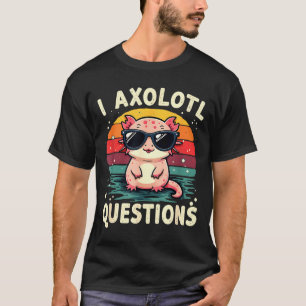 T-shirt Je me pose des questions sur l'Axolotl Mignon Drôl