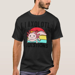 T-shirt Je me pose des questions sur l'Axolotl Salamandre