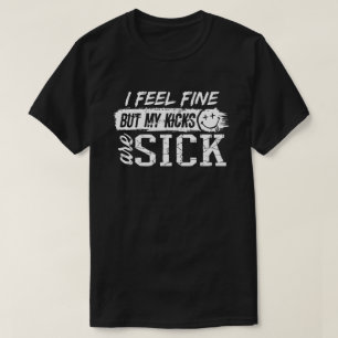 T-shirt Je me sens bien mais mes coups de pied sont malade