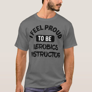 T-shirt Je me sens fier d'être instructeur d'aérobic