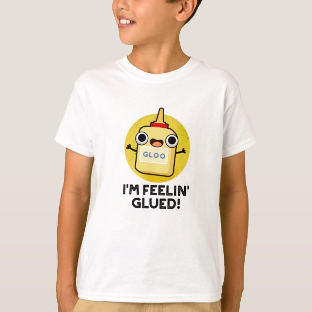 T-shirt Je me sens Glued Funny Glue Pun (Devant)