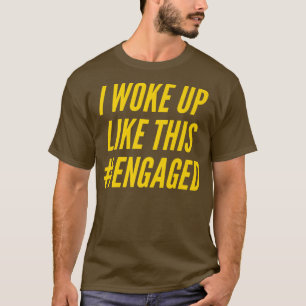 T-shirt Je me suis réveillé comme ça fiancé Fiançailles Fe