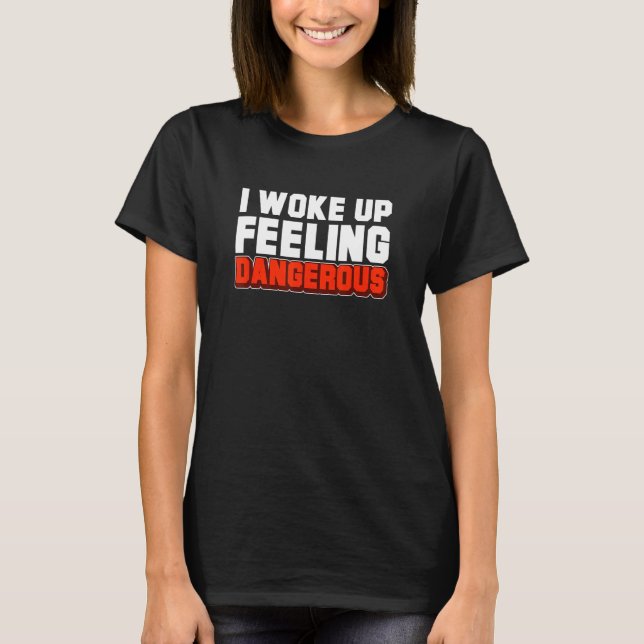 T-shirt Je Me Suis Réveillé En Disant Sarcastique Dangereu (Devant)