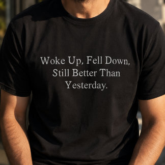 T-shirt Je me suis réveillé, je suis tombé, toujours mieux