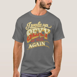 T-shirt Je me suis réveillé sexy en enfer encore une fois 