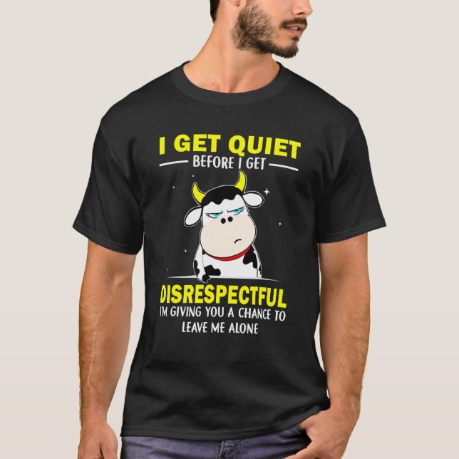 T-shirt Je me tais avant de devenir irrespectueuse  Vache  (Devant)