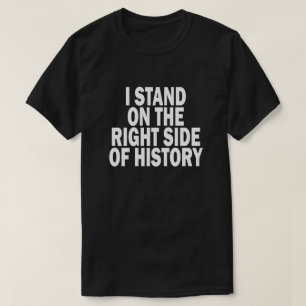 T-SHIRT JE ME TIENS DU BON CÔTÉ DE L'HISTOIRE