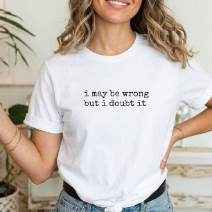 T-shirt Je me trompe peut-être mais j'en doute Drôle de di