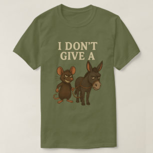 T-shirt Je m'en fiche de la souris et de l'âne drôle