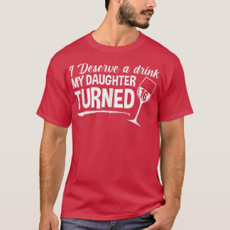 T-shirt Je Mérite Un Verre Ma Fille A Tourné 16 Drôle 16e