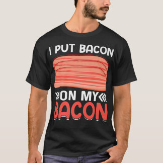 T-shirt Je Mets du Bacon sur Mon Bacon - Amour de Viande d