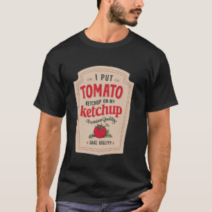 T-shirt Je mets du ketchup sur mon ketchup Drôle de Ketchu