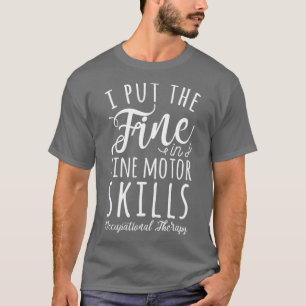 T-shirt Je mets la fine dans les compétences en moteur fin