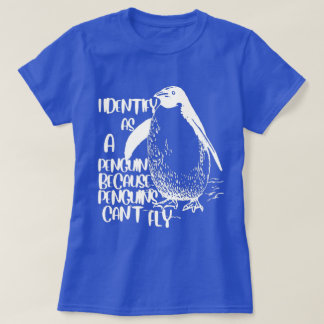 T-shirt Je m'identifie comme un pingouin parce que les pin