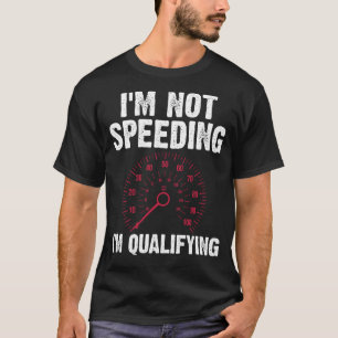 T-shirt Je n'accélère pas Je suis à la vitesse de qualific