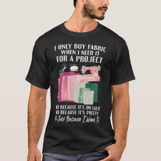T-shirt Je N'achète du Tissu Que Lorsque J'en Ai Besoin Po