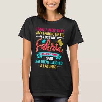 T-shirt Je N'Achèterai Aucun Fabric Avant D'Utiliser Mes É