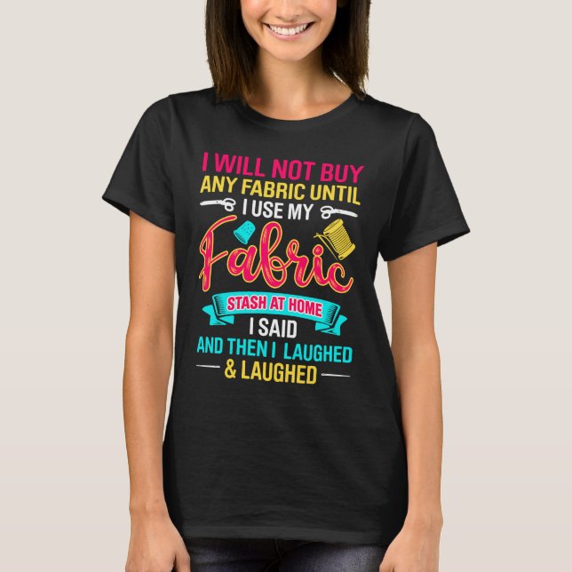 T-shirt Je N'Achèterai Aucun Fabric Avant D'Utiliser Mes É (Devant)