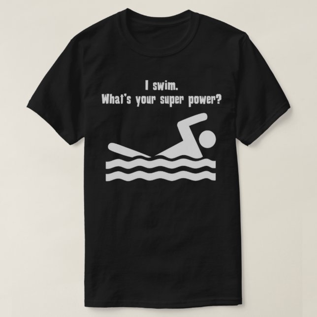 T-shirt Je Nage Ce Que Votre Super Puissance (Design devant)
