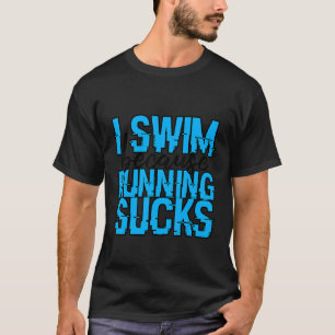 T-shirt Je Nage Parce Que Courir Des Sucks