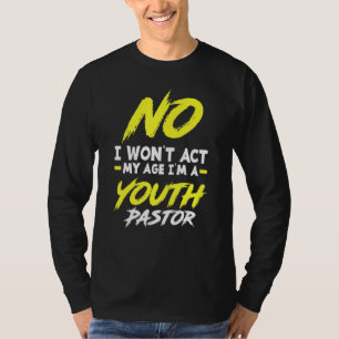 T-shirt Je n'agirai pas Mon âge Je suis un jeune pasteur c