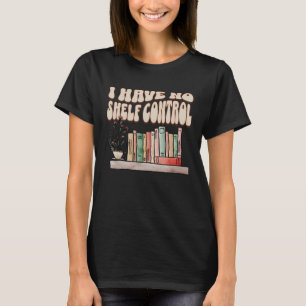 T-shirt Je n'ai aucun contrôle sur les étagères Bibliophil