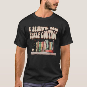 T-shirt Je n'ai aucun contrôle sur les étagères Bibliophil