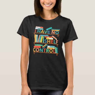 T-shirt Je n'ai aucun contrôle sur l'étagère de livres    